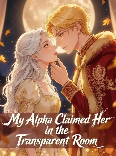 My Alpha Claimed Her in the Transparent Room