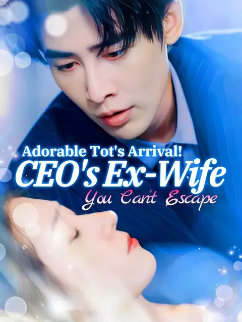 Adorable Tot's Arrival! CEO's Ex-Wife, You Can't Escape