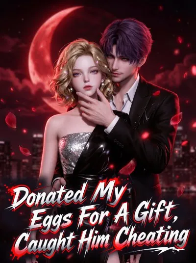 Donated My Eggs For A Gift ，Caught Him Cheating