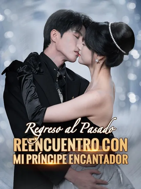 Regreso al Pasado: Reencuentro con mi Príncipe Encantador