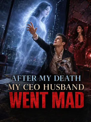 After My Death,My CEO Husband Went Mad