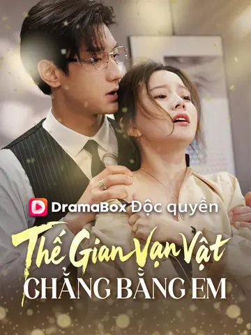 Thế Gian Vạn Vật Chẳng Bằng Em