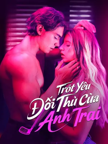 Trót Yêu Đối Thủ Của Anh Trai