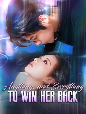 Anything, and Everything to Win Her Back