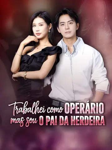 [Dublado] Trabalhei como Operário, Mas Sou o Pai da Herdeira