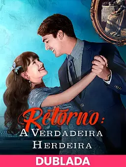 (DUBLADA)Retorno: A Verdadeira Herdeira