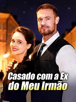 Casado com a Ex do Meu Irmão