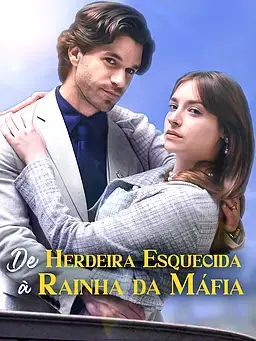 De Herdeira Esquecida à Rainha da Máfia
