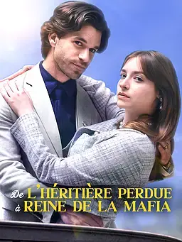 De l’héritière perdue à reine de la mafia
