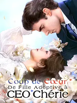 Coup de Cœur : De Fille Adoptive à CEO Chérie