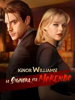 Signor Williams! La Signora sta morendo.