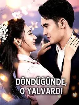 Döndüğünde, O Yalvardı