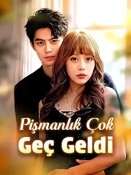 Pişmanlık Çok Geç Geldi