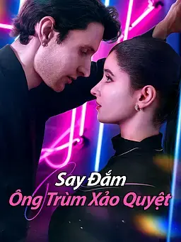 Say Đắm Ông Trùm Xảo Quyệt