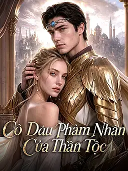 Cô Dâu Phàm Nhân Của Thần Tộc