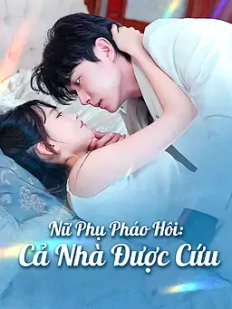 Nữ Phụ Pháo Hôi: Cả Nhà Được Cứu