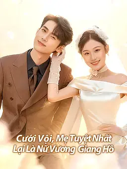 Cưới Vội, Mẹ Tuyệt Nhất Lại Là Nữ Vương Giang Hồ