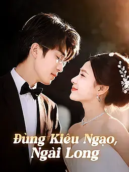 Đừng Kiêu Ngạo, Ngài Long