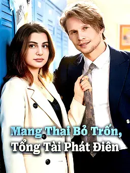 Mang Thai Bỏ Trốn, Tổng Tài Phát Điên
