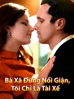 Bà Xã Đừng Nổi Giận, Tôi Chỉ Là Tài Xế