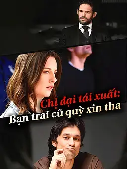 Chị đại tái xuất: Bạn trai cũ quỳ xin tha