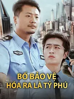 Bố Bảo Vệ Hóa Ra Là Tỷ Phú