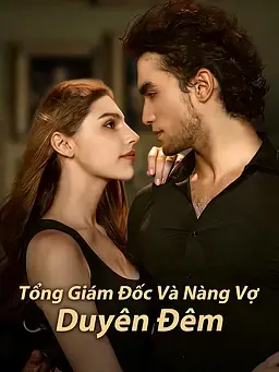 Tổng Giám Đốc Và Nàng Vợ Duyên Đêm