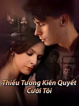 Thiếu Tướng Kiên Quyết Cưới Tôi