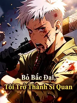 Bỏ Bắc Đại, Tôi Trở Thành Sĩ Quan
