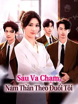 Sau Va Chạm, Nam Thần Theo Đuổi Tôi