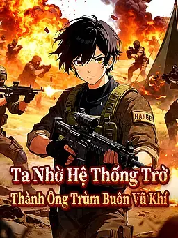 Ta Nhờ Hệ Thống Trở Thành Ông Trùm Buôn Vũ Khí