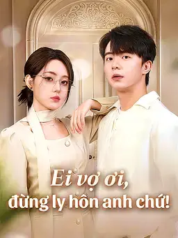 Ei vợ ơi, đừng ly hôn anh chứ!