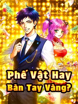 Phế Vật Hay Bàn Tay Vàng?
