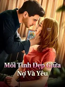 Mối Tình Đẹp Giữa Nợ Và Yêu