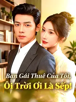 Bạn Gái Thuê Của Tôi, Ôi Trời Ơi Là Sếp!