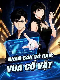 Nhân Bản Vô Hạn: Vua Cổ Vật