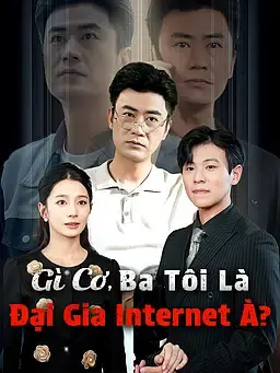 Gì Cơ, Ba Tôi Là Đại Gia Internet À?