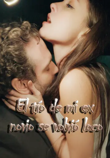 El tío de mi ex novio se volvió loco