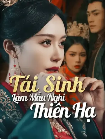 Tái Sinh Làm Mẫu Nghi Thiên Hạ