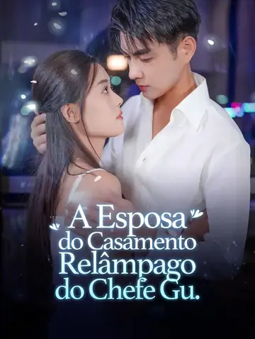 A Esposa do Casamento Relâmpago  do Chefe Gu.(Dublado)