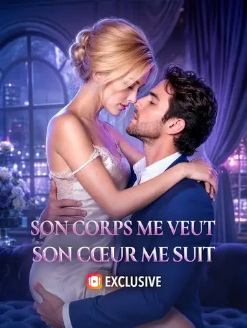 Son corps me veut, son cœur me suit
