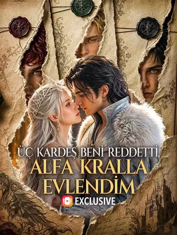 ÜÇ KARDEŞ BENİ REDDETTİ, ALFA KRALLA EVLENDİM