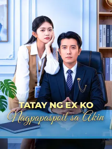 Tatay ng Ex Ko Nagpapaspoil sa Akin(Dubbed)