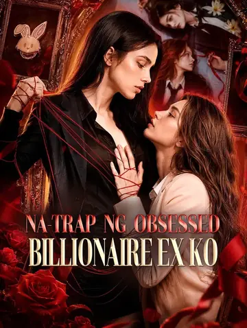 Na-trap ng Obsessed Billionaire Ex Ko
