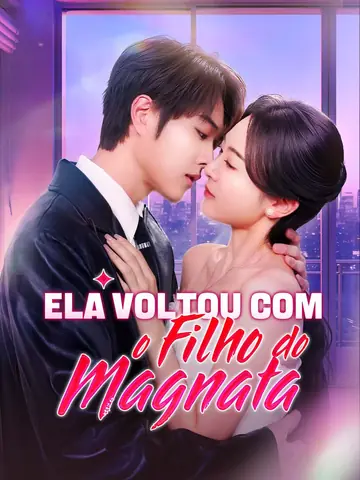 Ela Voltou Com o Filho do Magnata