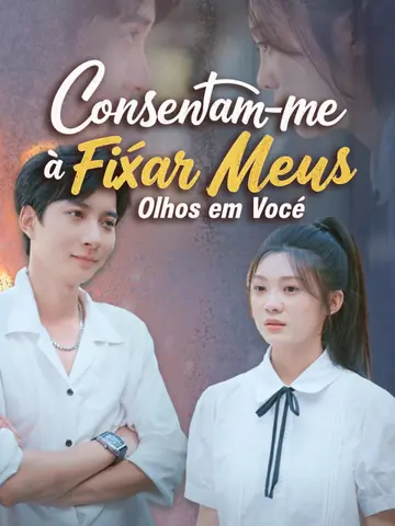Consentam-me a Fixar Meus Olhos em Você