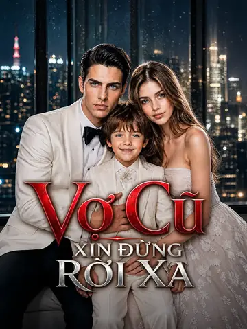 Vợ Cũ Xin Đừng Rời Xa