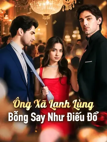 Ông Xã Lạnh Lùng Bỗng Say Như Điếu Đổ