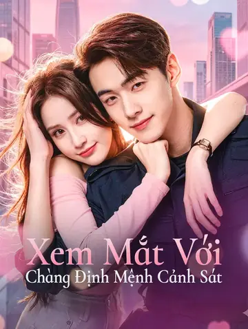 Xem Mắt Với Chàng Định Mệnh Cảnh Sát
