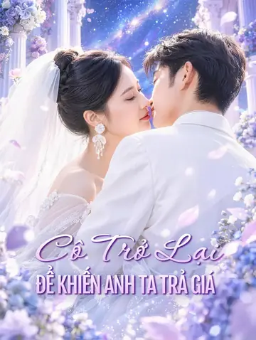 Cô Trở Lại Để Khiến Anh Ta Trả Giá